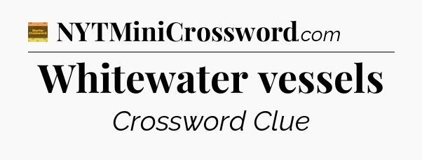 Whitewater vessels - Eugene Sheffer Crossword