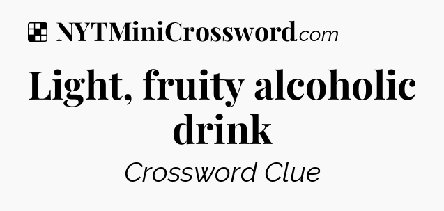 Solution: Light, fruity alcoholic drink - NYT Crossword