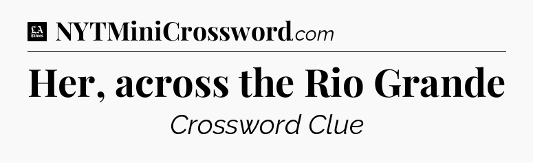 Her, across the Rio Grande - LA Times Crossword