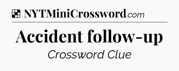 Solution: Accident follow-up - NYT Crossword