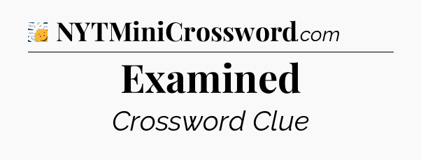 Examined - 7 Little Words