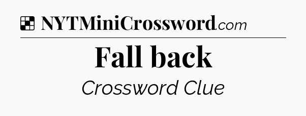 Solution: Fall back - NYT Crossword