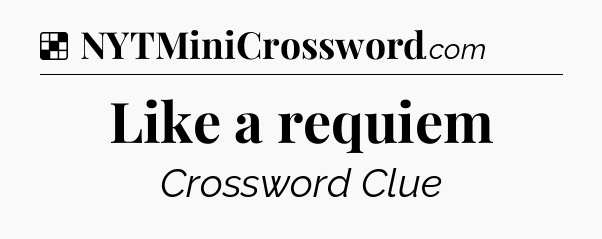 Solution: Like a requiem - NYT Crossword