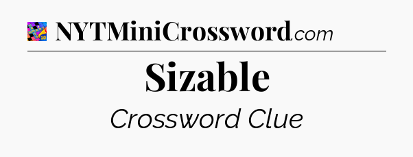 Sizable Crossword Clue