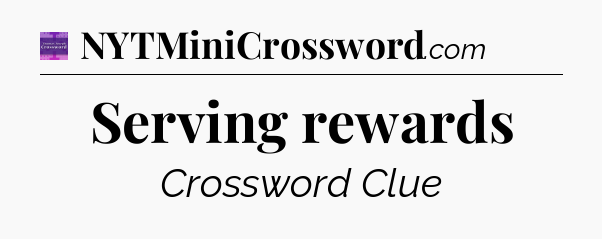 Serving rewards - Thomas Joseph Crossword