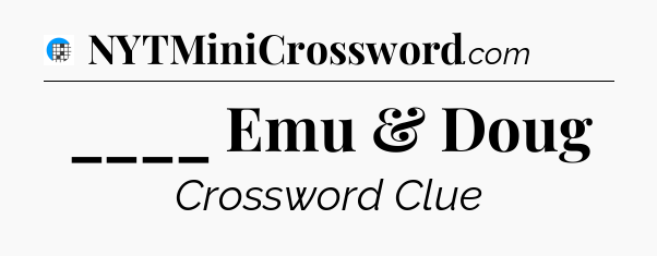 ____ Emu & Doug Crossword Clue