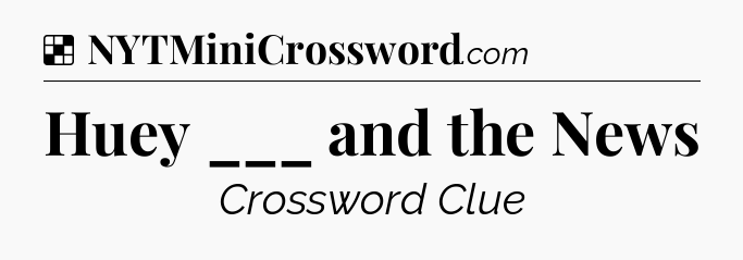 Solution: Huey ___ and the News - NYT Crossword
