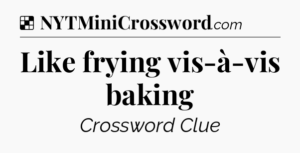 Solution: Like frying vis-à-vis baking - NYT Crossword
