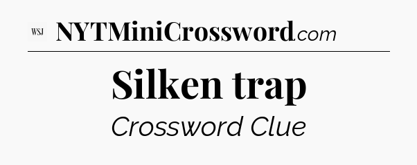 Silken trap - WSJ Crossword