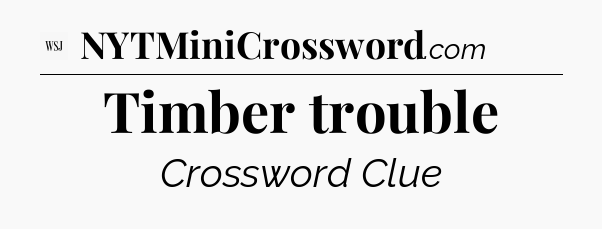 Timber trouble - WSJ Crossword