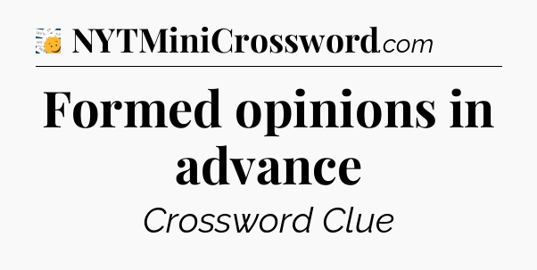 Formed opinions in advance - 7 Little Words
