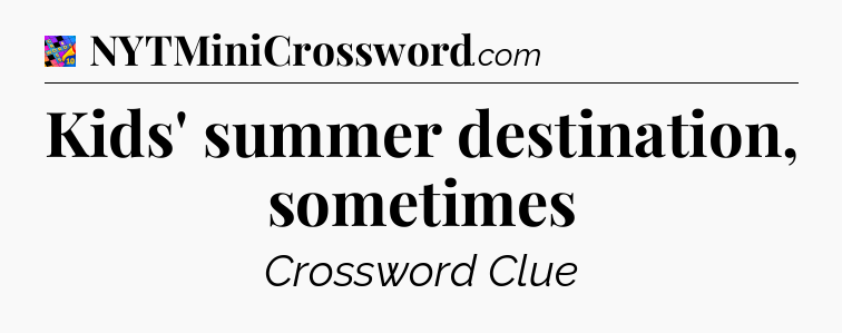 Kids' summer destination, sometimes Crossword Clue