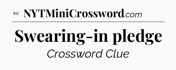 Swearing-in pledge - WSJ Crossword