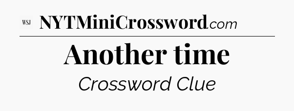 Another time - WSJ Crossword