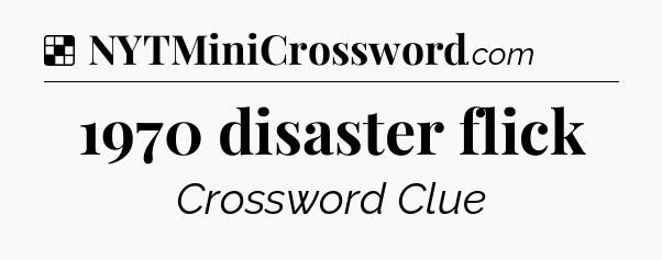 Solution: 1970 disaster flick - NYT Crossword