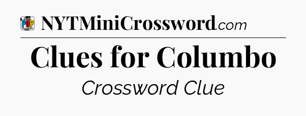Clues for Columbo Crossword Clue