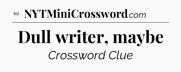 Dull writer, maybe - WSJ Crossword