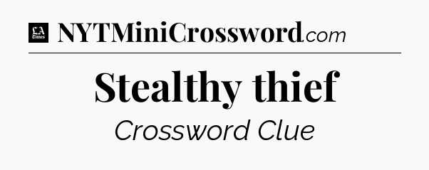 Stealthy thief - LA Times Crossword