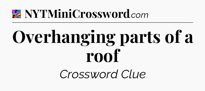 Overhanging parts of a roof Crossword Clue