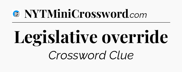 Legislative override Crossword Clue