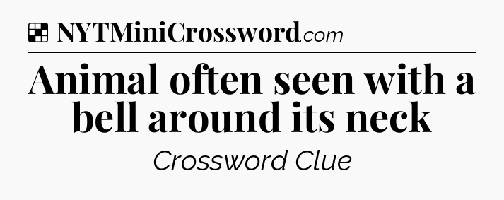 Solution: Animal often seen with a bell around its neck - NYT Crossword
