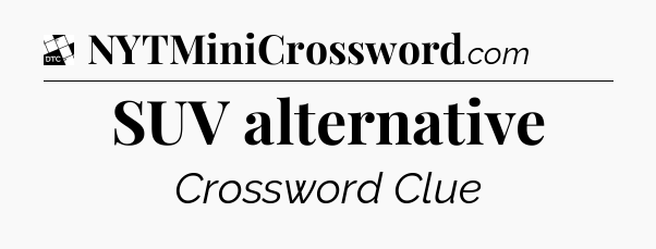 SUV alternative - Daily Themed Classic Crossword