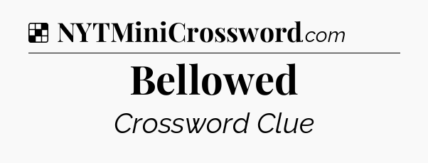 Solution: Bellowed - NYT Crossword