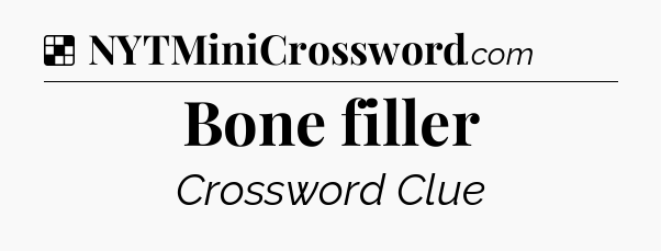 Solution: Bone filler - NYT Crossword