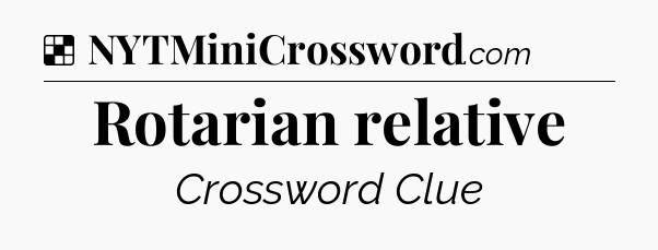 Solution: Rotarian relative - NYT Crossword
