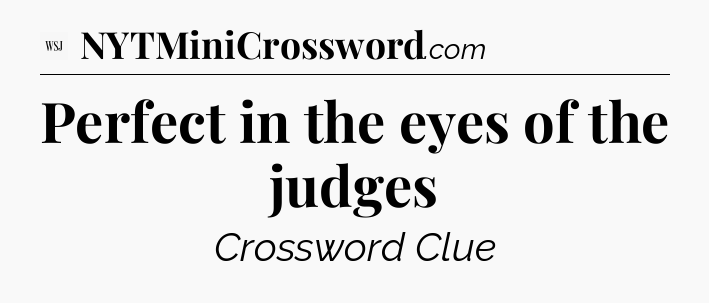 Perfect in the eyes of the judges - WSJ Crossword