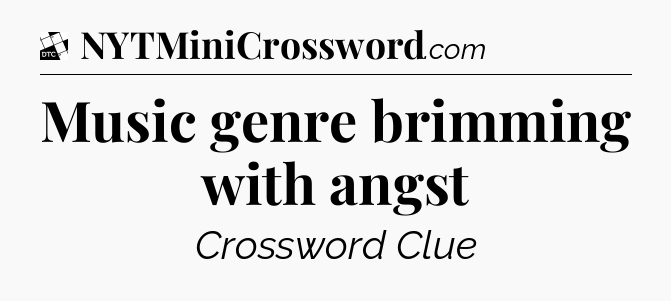 Music genre brimming with angst - Daily Themed Classic Crossword