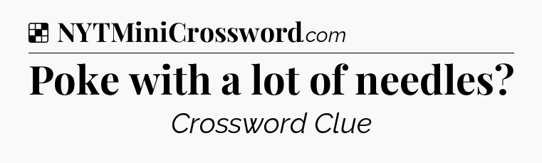 Solution: Poke with a lot of needles - NYT Crossword