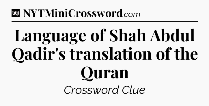 Language of Shah Abdul Qadir's translation of the Quran Crossword Clue