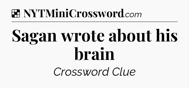 Solution: Sagan wrote about his brain - NYT Crossword