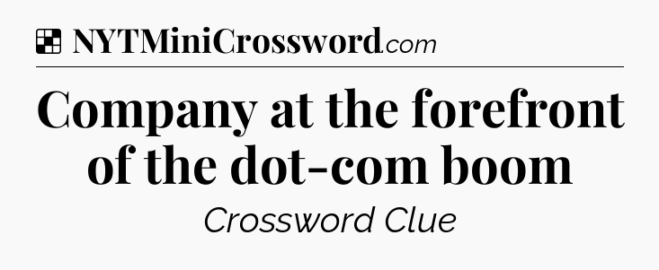 Solution: Company at the forefront of the dot-com boom - NYT Crossword