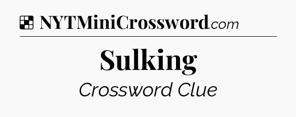 Solution: Sulking - NYT Crossword