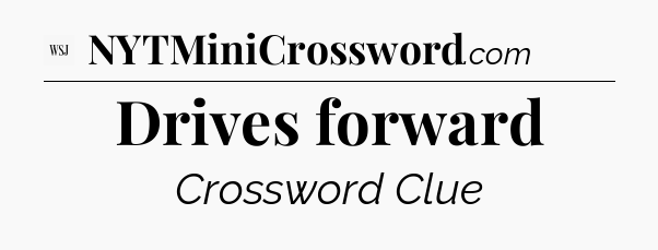 Drives forward - WSJ Crossword