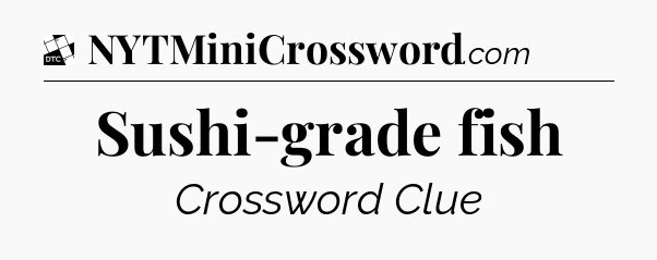 Sushi-grade fish - Daily Themed Classic Crossword