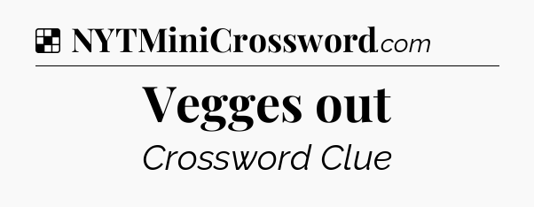 Solution: Vegges out - NYT Crossword