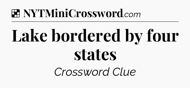 Solution: Lake bordered by four states - NYT Crossword