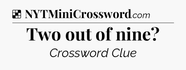 Solution: Two out of nine - NYT Crossword