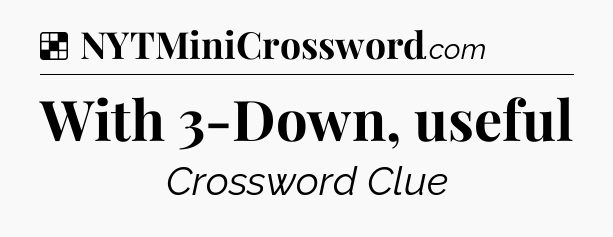 Solution: With 3-Down, useful - NYT Crossword