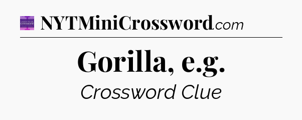 Gorilla, e.g - Thomas Joseph Crossword