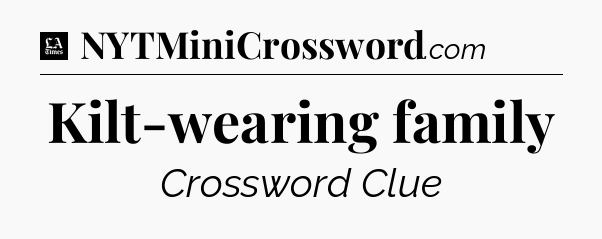 Kilt-wearing family - LA Times Crossword
