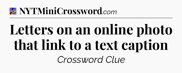 Letters on an online photo that link to a text caption Crossword Clue