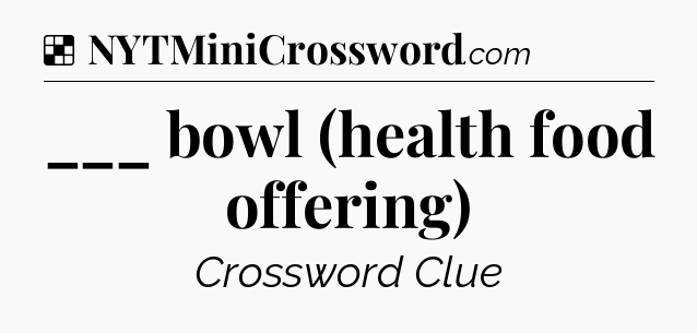 Solution: ___ bowl (health food offering) - NYT Crossword