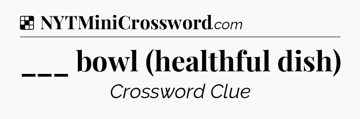 Solution: ___ bowl (healthful dish) - NYT Crossword