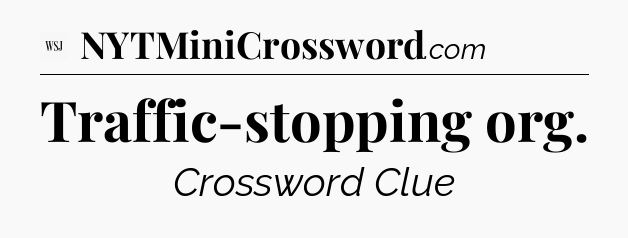 Traffic-stopping org - WSJ Crossword