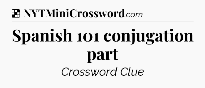 Solution: Spanish 101 conjugation part - NYT Crossword