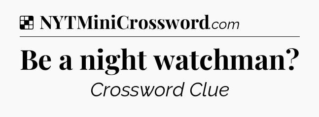 Solution: Be a night watchman - NYT Crossword